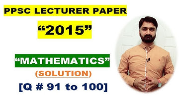 PPSC Lecturer Past Paper|Math|Solution|2015|Q#91 to 100|MATHEMATICS BY ALY AHMED