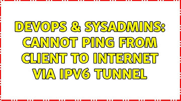 DevOps & SysAdmins: Cannot ping from client to internet via IPv6 tunnel