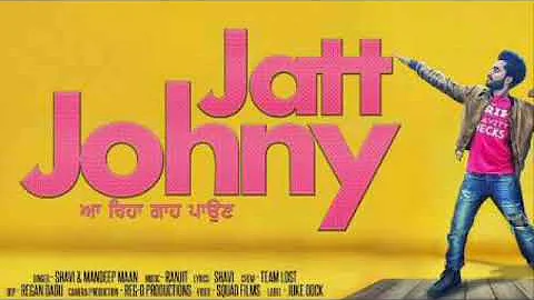 Jatt Johny ( Full Song )  Shavi |  Mandeep ma | New Latest Punjabi Video Song 2018