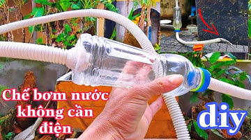 Bơm Nước Không Cần Điện | Tự Làm Bơm Nước Không Cần Điện Hút Nước Cặn Bể Cá