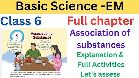 Class 6 Basic Science EM chapter 5 Association of substances explanation andfull Activities #class6 