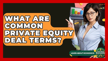 What Are Common Private Equity Deal Terms? - Learn About Economics