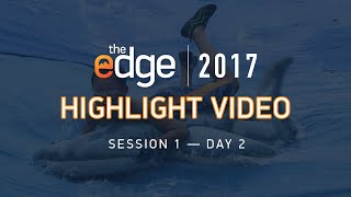 EDGE 2017 Session 1 Day 2 | Highlight Video