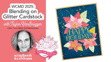 WCMD 2025: Blending on Glitter Cardstock with Taylor VanBruggen from Taylored Expressions