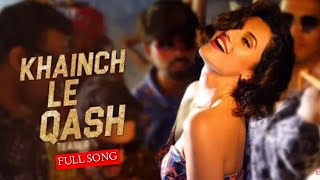 KHAINCH LE QASH (Official Video Song) Taapsee Pannu | Ali Fazal | Latest Bollywood Songs 2019