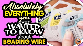 Absolutely EVERYTHING you ever wanted to know about beading wire.