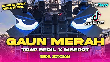 DJ GAUN MERAH TRAP BEDIL X MBEROT MIDLE NROTOK NULUP