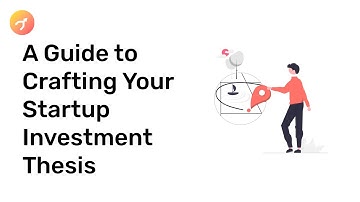 A Guide to Crafting Your Startup Investment Thesis