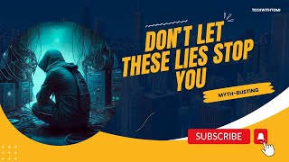 Don't Let These Lies Stop You From Starting a Tech Career!