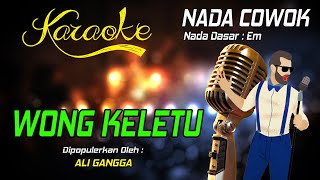 Karaoke WONG KETELU - Ali Gangga ( Nada Pria )