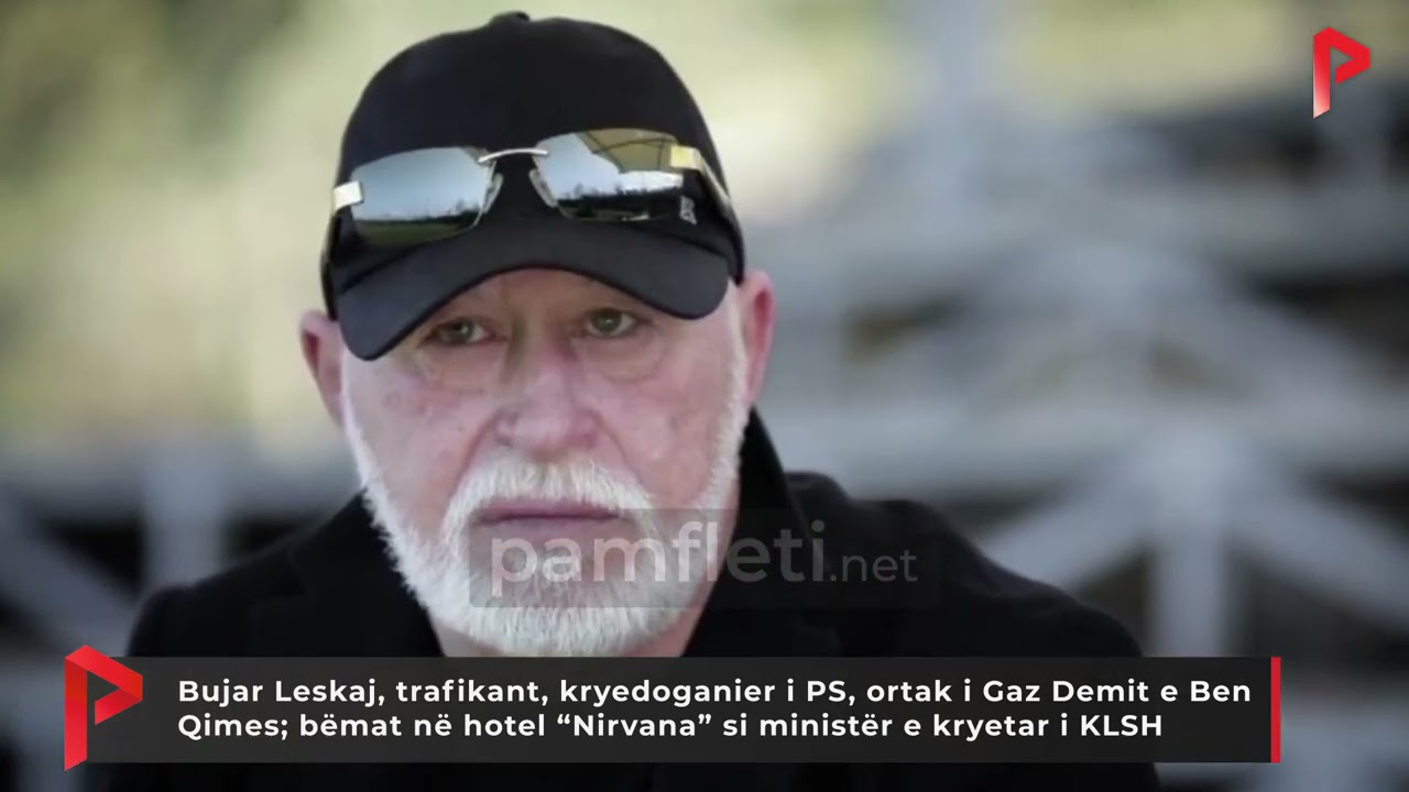 Bujar Leskaj, trafikant, kryedoganier i PS, ortak i Gaz Demit e Ben Qimes; bëmat në hotel “Nirvana”