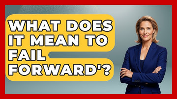 What Does It Mean To Fail Forward
