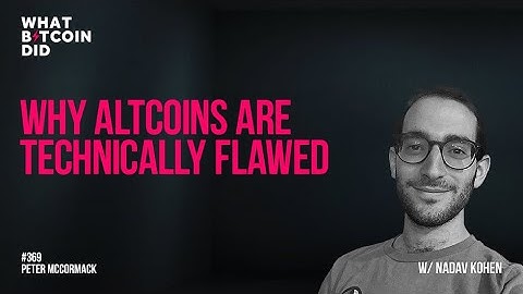 Why Altcoins are Technically Flawed with Nadav Kohen