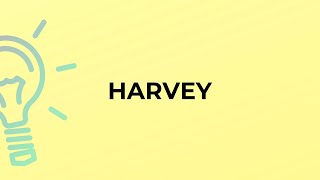What is the meaning of the word HARVEY?