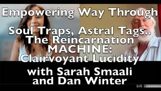 Empowering Way thru Soul Traps, Astral Tags, Reincarnation MACHINE:Clairvoyant Lucidity w Sarah &Dan