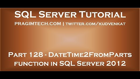 Fonction DateTime2FromParts dans SQL Server 2012