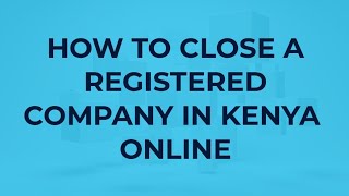 How To Close A Registered Limited Company In Kenya Online
