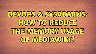 DevOps & SysAdmins: How to reduce the memory usage of mediawiki? (4 Solutions!!)