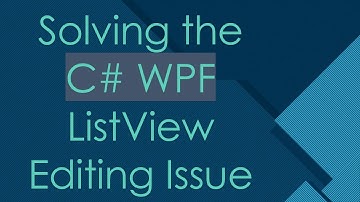 Solving the C#  WPF ListView Editing Issue