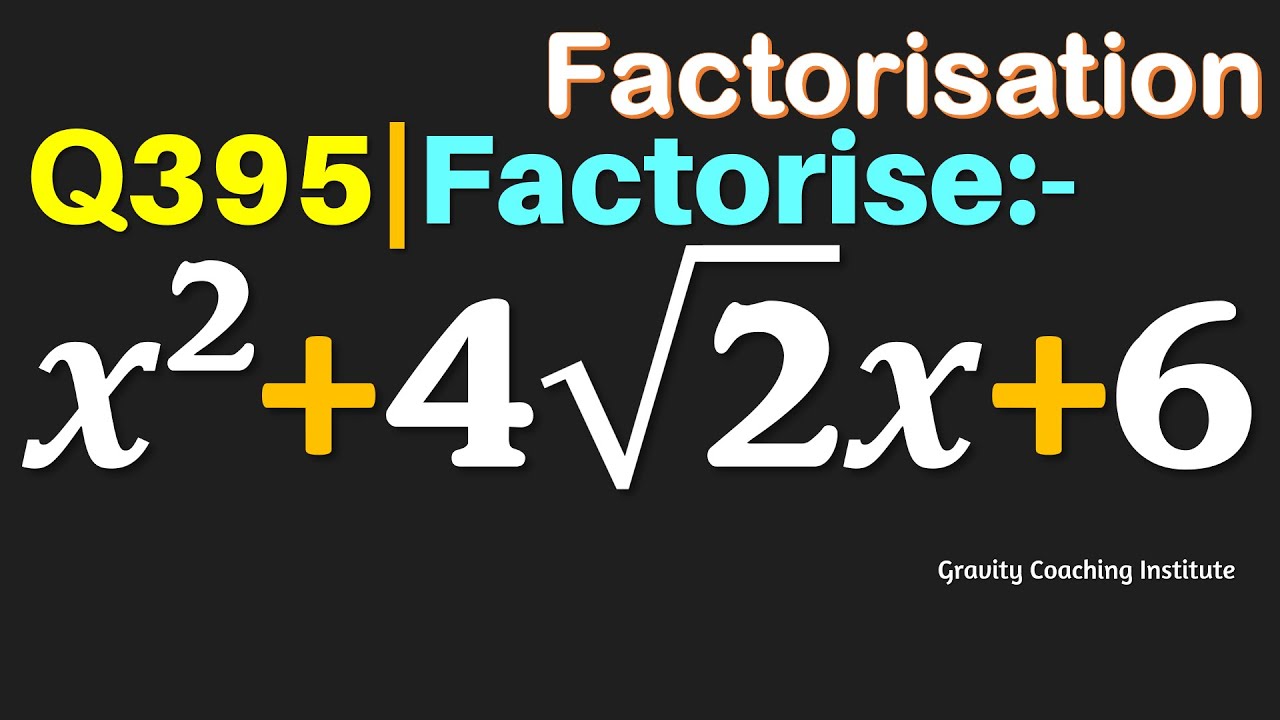 Q395 Factorise X 2 4 2 X 6 X Square 4 Root 2 X 6 X Square q395-factorise-x-2-4-2-x-6-x-square-4-root-2-x-6-x-square
