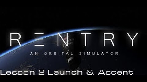 Reentry An Orbital Simulator | Project Mercury | Lesson 2 - Launch & Ascent