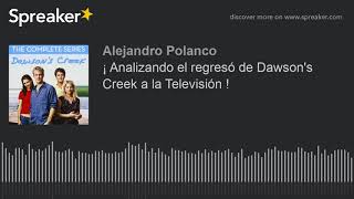 ¡ Analizando el regresó de Dawson's Creek a la Televisión ! (made with Spreaker)