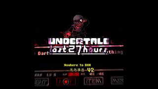 [UNDERTALE The Last 27 Hours-HARDMODE]Nowhere to Run v2(Official)