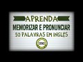 Aprenda Memorizar e Pronunciar 50 Palavras em inglês