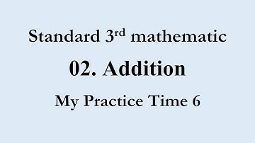 02. Addition | My Practice Time 6 | Class 3rd | Mathematics | Shobha Gothakade