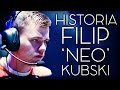 FILIP 'NEO' KUBSKI - HISTORIA