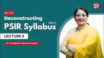 Live - Deconstructing PSIR Syllabus | Lecture 3 | Shubhra Ranjan Ma