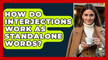 How Do Interjections Work As Standalone Words? - Lexicon Lounge