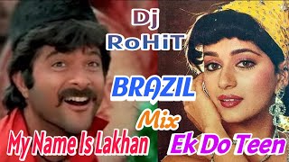 My Name Is Lakhan | Ek Do Teen | Brazil Mix | Dj Rohit