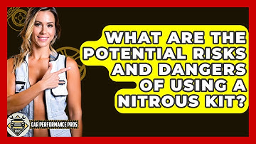 What Are the Potential Risks and Dangers of Using a Nitrous Kit? - Car Performance Pros