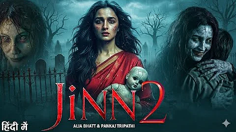 ⚡ JINN 2 Full Movie 2025 | Alia Bhatt – Pankaj Tripathi ki Blood-Chilling Horror Story Hindi Dubbed