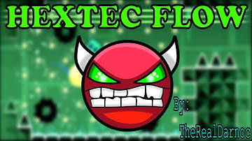 Geometry Dash || HEXTEC FLOW (By: TheRealDarnoc) [DEMON]
