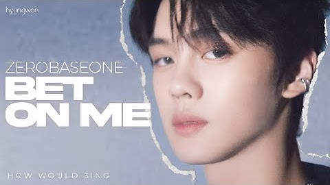 How Would ZEROBASEONE (ZB1) Sing 