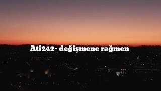 Ati242 - Değişmene Rağmen 