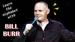 learn the alphabet with BILL BURR