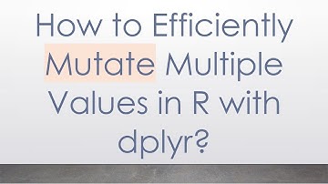 How to Efficiently Mutate Multiple Values in R with dplyr?