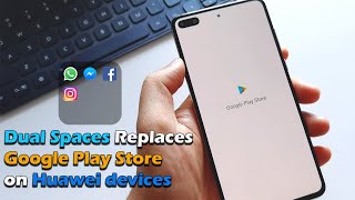Dual Spaces app Replaces Google Play Store on Huawei devices