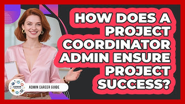 How Does A Project Coordinator Admin Ensure Project Success? - Admin Career Guide
