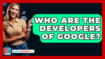 Who Are The Developers Of Google? - SearchEnginesHub.com