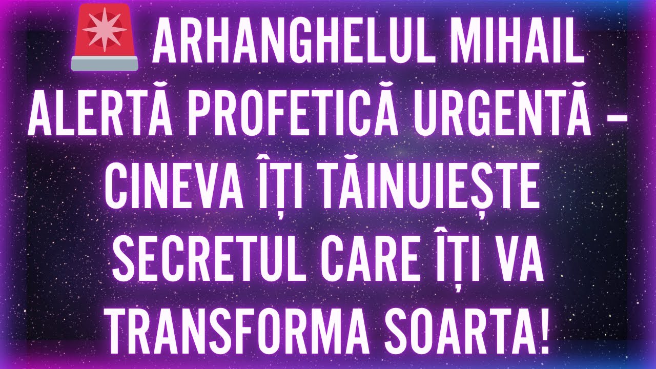🚨 ARHANGHELUL MIHAIL ALERTĂ PROFETICĂ URGENTĂ: CINEVA ÎȚI TĂINUIEȘTE SECRETUL CARE ÎȚI VA TRANSFORMA