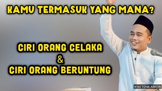 CIRI ORANG CELAKA DAN CIRI ORANG BERUNTUNG - KYAI TOHA ABRORI