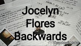 (Hidden Message) Jocelyn Flores Backwards (RIP X)