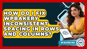 How Do I Fix WPBakery Inconsistent Spacing In Rows And Columns? - WP Solutions Guru