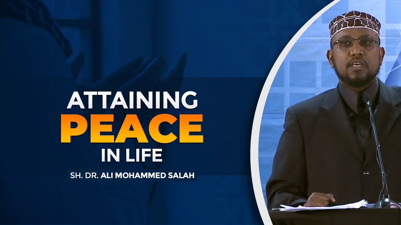 Attaining Peace in Life | Sh. Dr. Ali Mohammed Salah