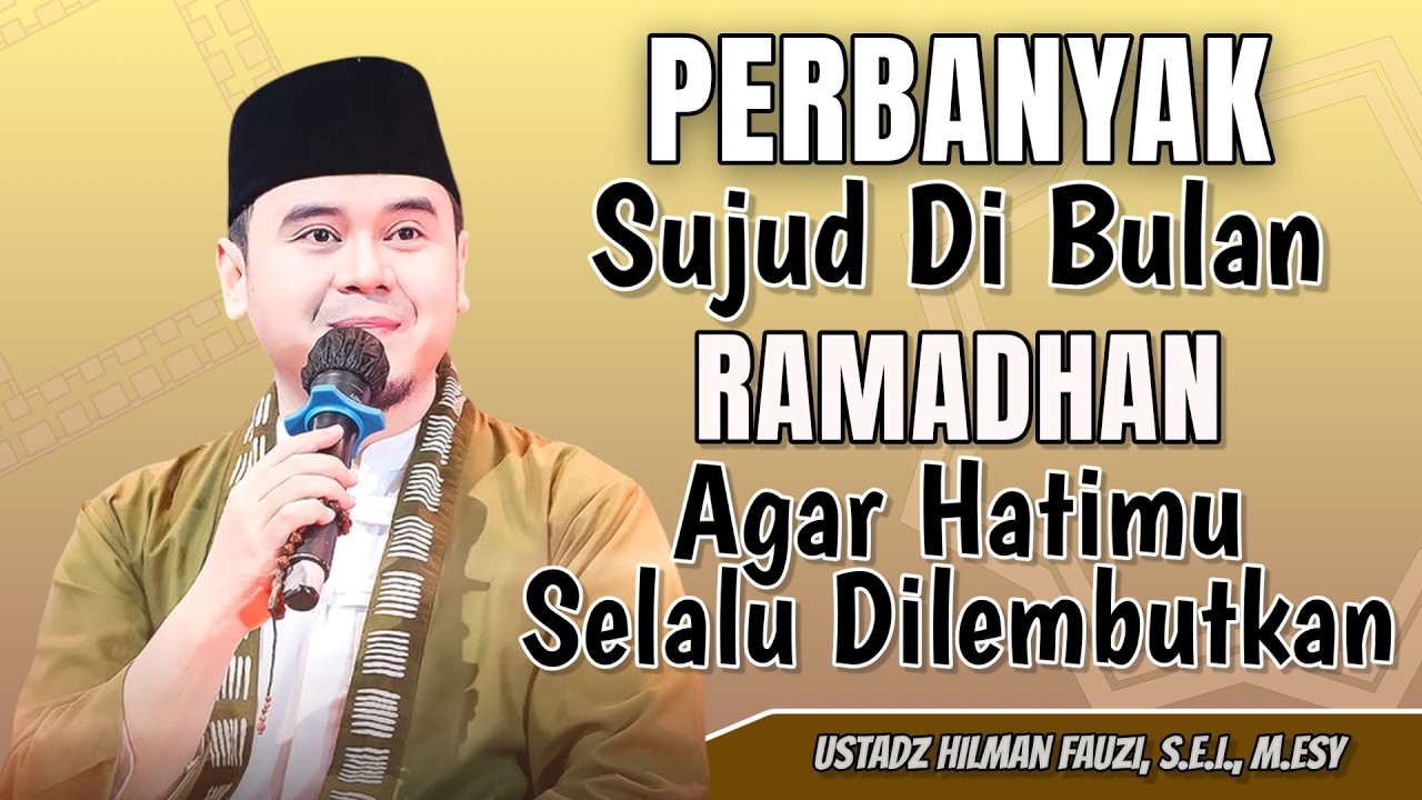USTADZ HILMAN FAUZI TERBARU | PERBANYAK SUJUD DIBULAN RAMADHAN AGAR HATIMU LEMBUT | HILMAN FAUZI