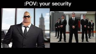 Mr. Incredible becoming rich(:POV: your security)